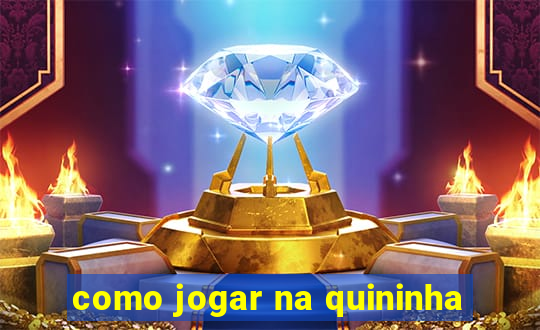 como jogar na quininha